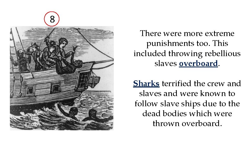 8 There were more extreme punishments too. This included throwing rebellious slaves overboard. Sharks