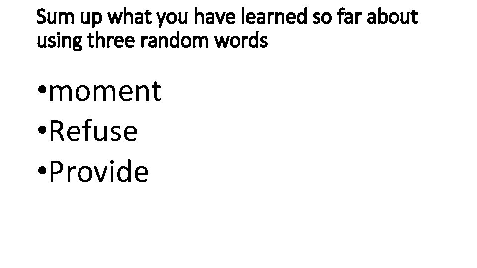 Sum up what you have learned so far about using three random words •