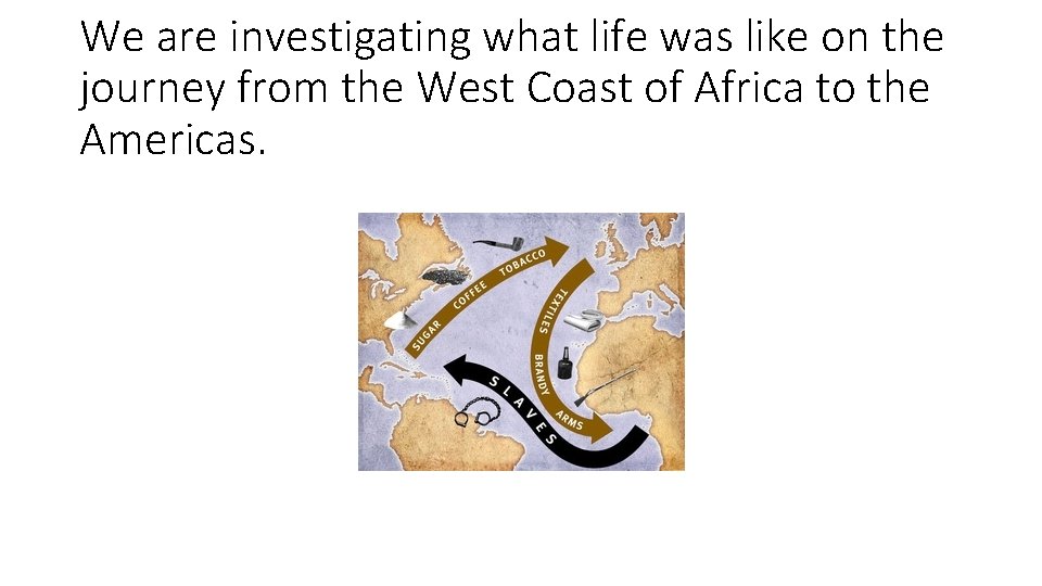 We are investigating what life was like on the journey from the West Coast