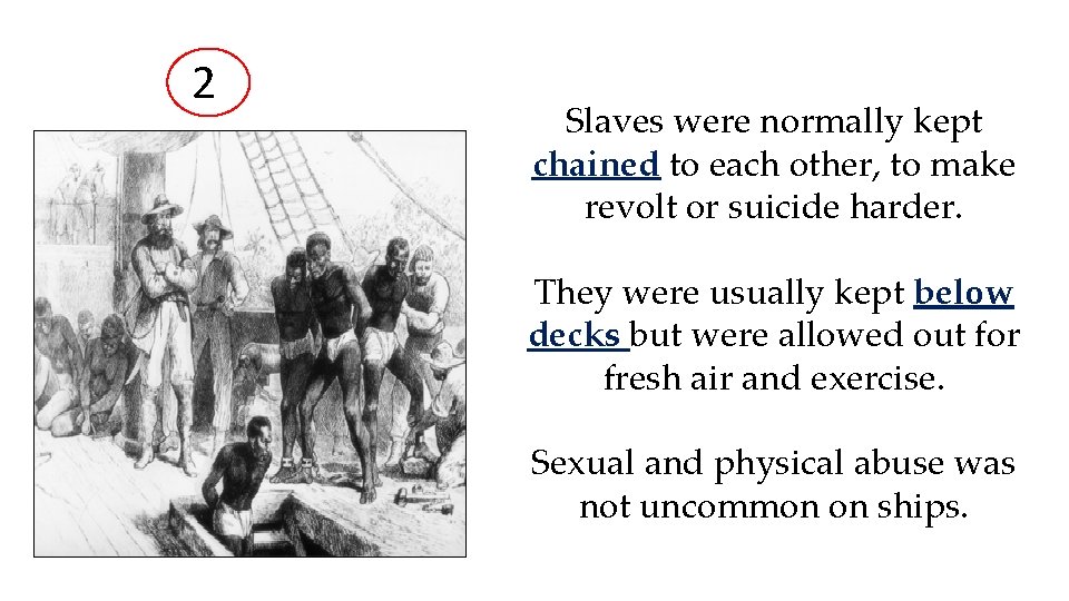 2 Slaves were normally kept chained to each other, to make revolt or suicide