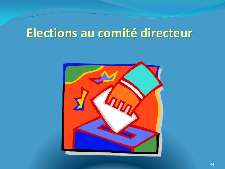 Elections au comité directeur 24 