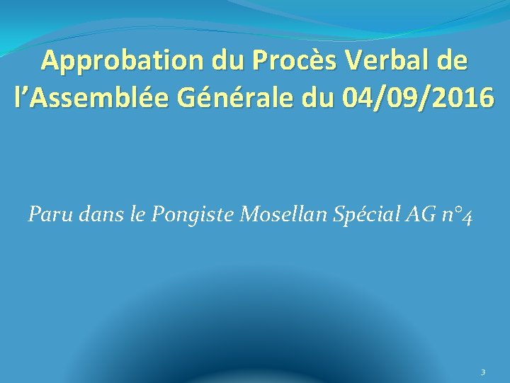 Approbation du Procès Verbal de l’Assemblée Générale du 04/09/2016 Paru dans le Pongiste Mosellan