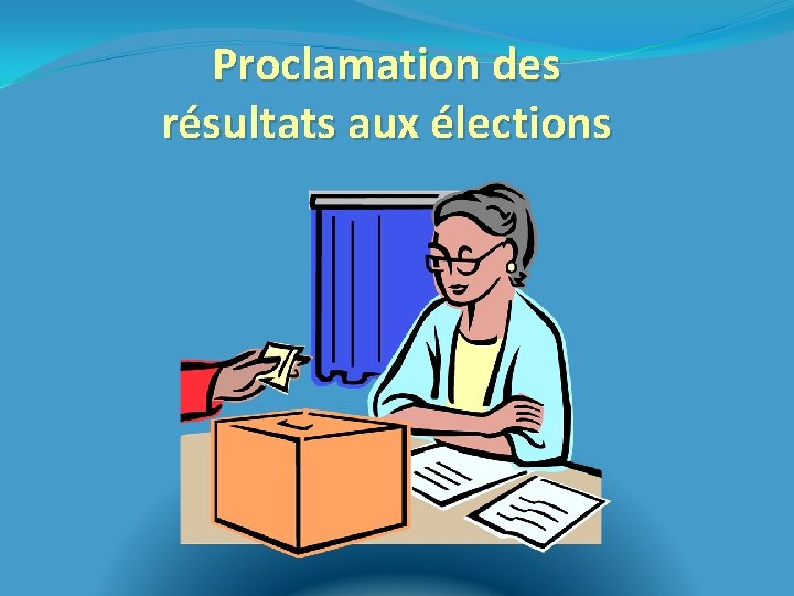 Proclamation des résultats aux élections 