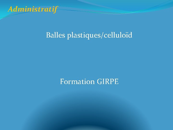 Administratif Balles plastiques/celluloïd Formation GIRPE 