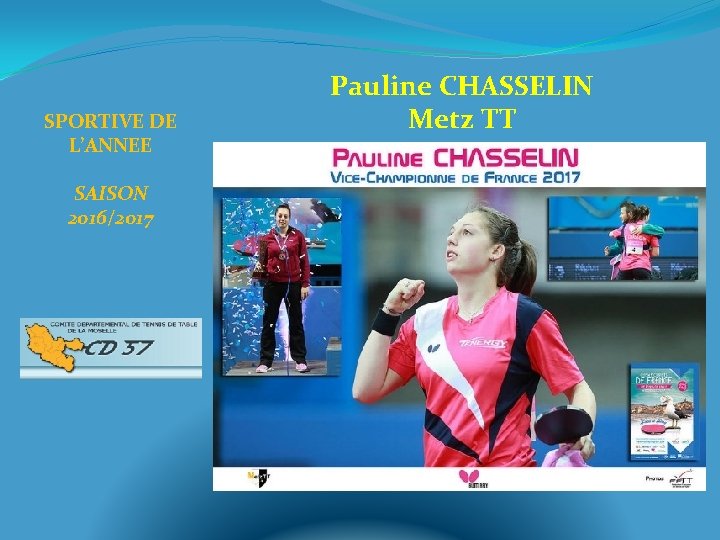 SPORTIVE DE L’ANNEE SAISON 2016/2017 Pauline CHASSELIN Metz TT 