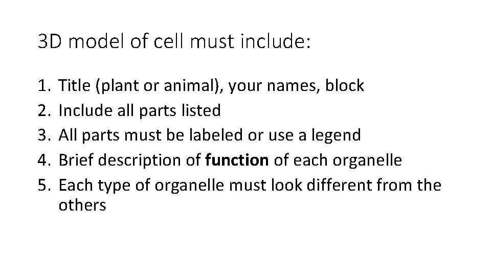 3 D model of cell must include: 1. 2. 3. 4. 5. Title (plant