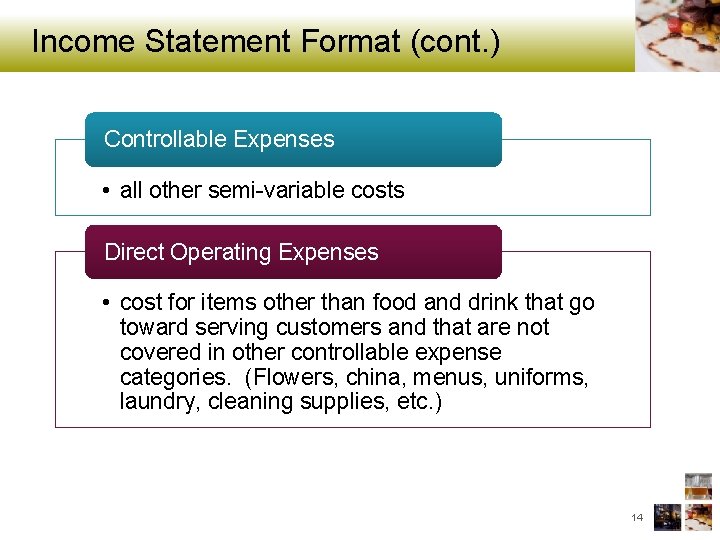 Income Statement Format (cont. ) Controllable Expenses • all other semi-variable costs Direct Operating