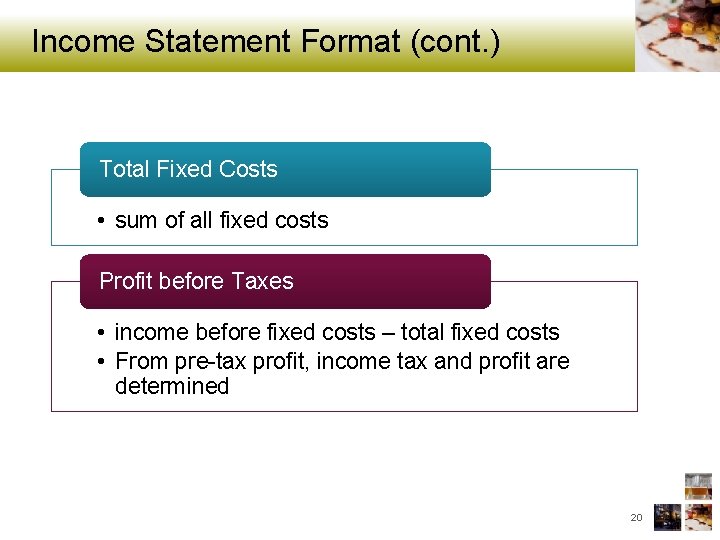 Income Statement Format (cont. ) Total Fixed Costs • sum of all fixed costs