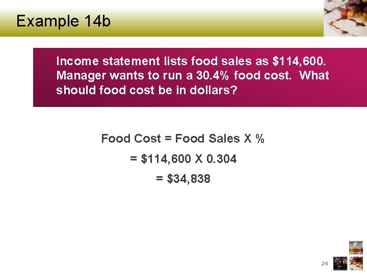 Example 14 b Income statement lists food sales as $114, 600. Manager wants to