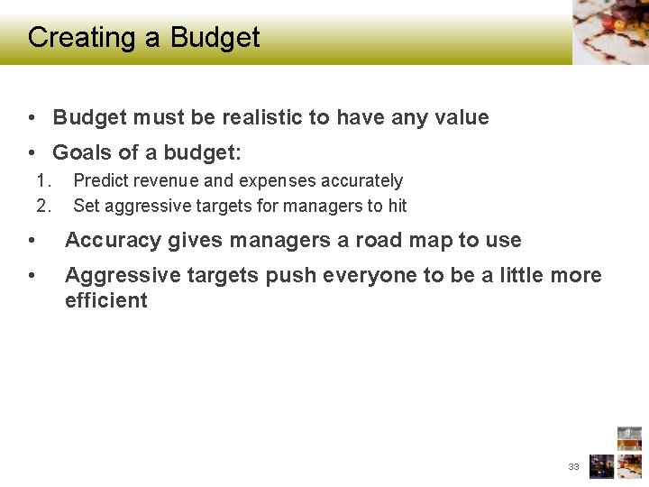 Creating a Budget • Budget must be realistic to have any value • Goals