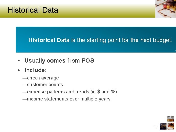 Historical Data is the starting point for the next budget. • Usually comes from