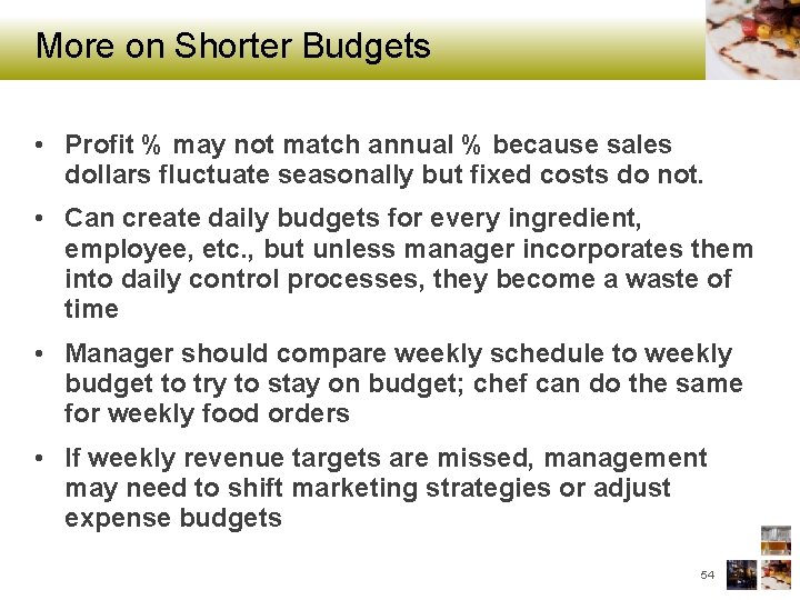 More on Shorter Budgets • Profit % may not match annual % because sales
