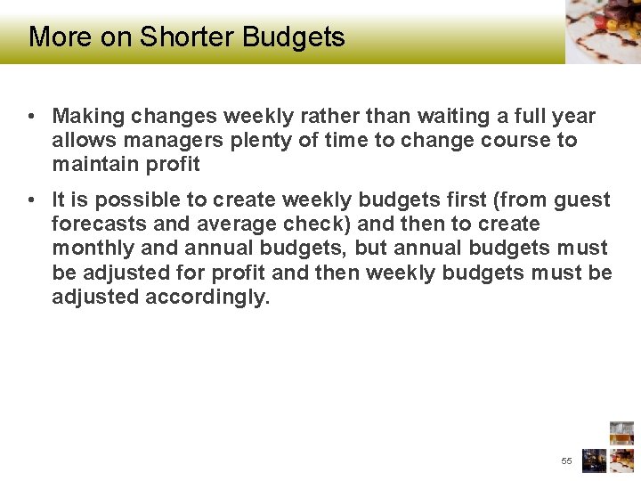 More on Shorter Budgets • Making changes weekly rather than waiting a full year