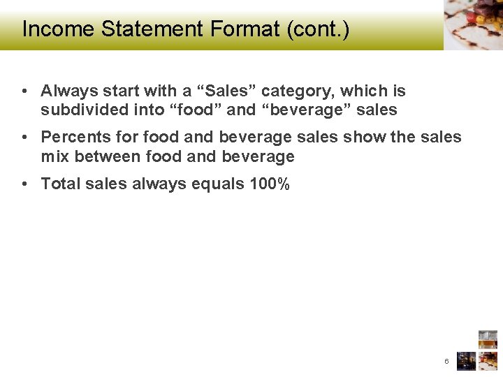 Income Statement Format (cont. ) • Always start with a “Sales” category, which is