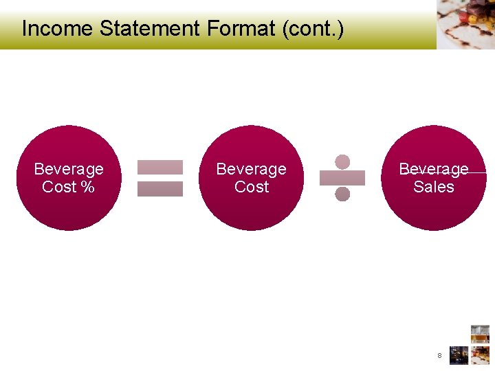 Income Statement Format (cont. ) Beverage Cost % Beverage Cost Beverage Sales 8 