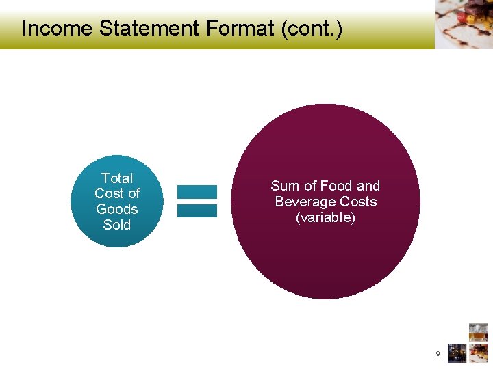 Income Statement Format (cont. ) Total Cost of Goods Sold Sum of Food and