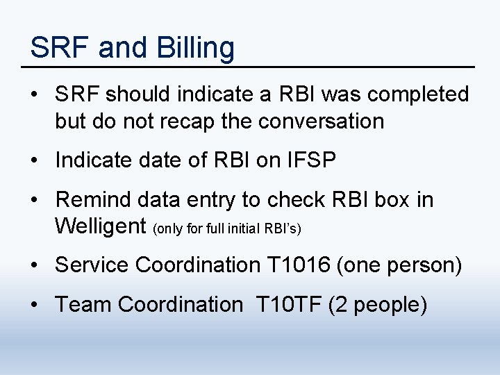 SRF and Billing • SRF should indicate a RBI was completed but do not