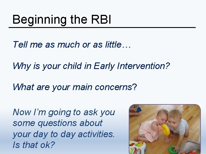 Beginning the RBI Tell me as much or as little… Why is your child