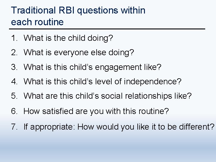 Traditional RBI questions within each routine 1. What is the child doing? 2. What