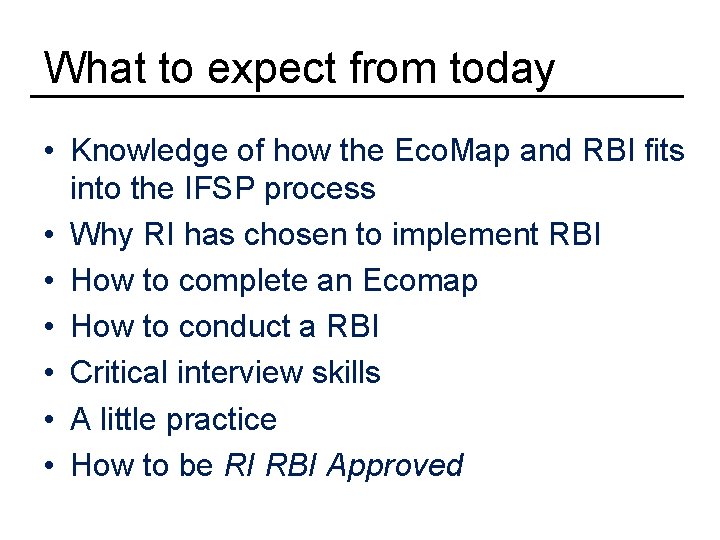 What to expect from today • Knowledge of how the Eco. Map and RBI