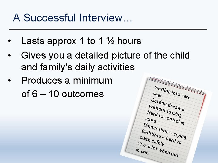 A Successful Interview… • • • Lasts approx 1 to 1 ½ hours Gives