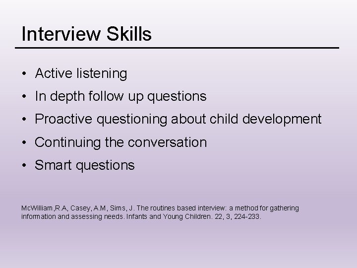 Interview Skills • Active listening • In depth follow up questions • Proactive questioning