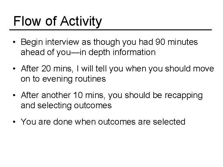 Flow of Activity • Begin interview as though you had 90 minutes ahead of