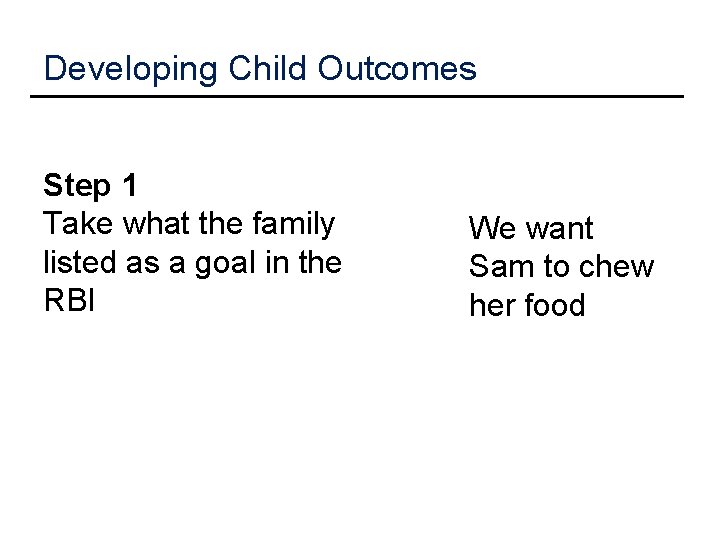 Developing Child Outcomes Step 1 Take what the family listed as a goal in