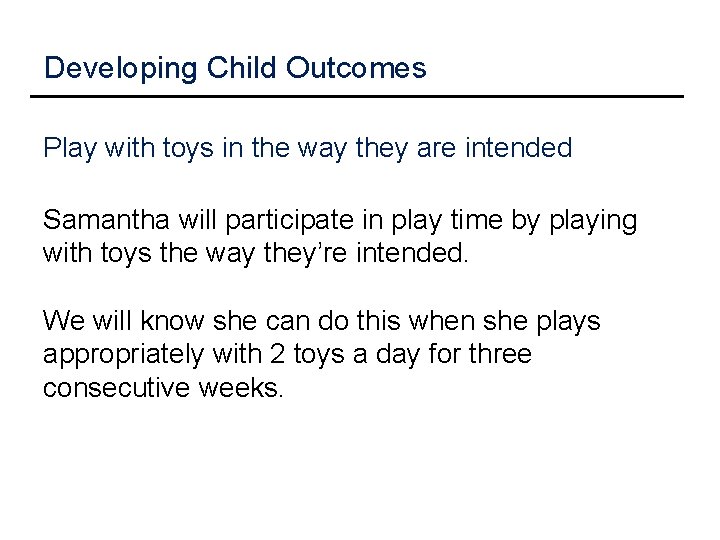 Developing Child Outcomes Play with toys in the way they are intended Samantha will