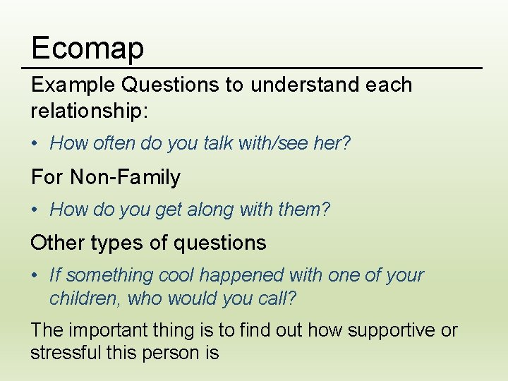 Ecomap Example Questions to understand each relationship: • How often do you talk with/see