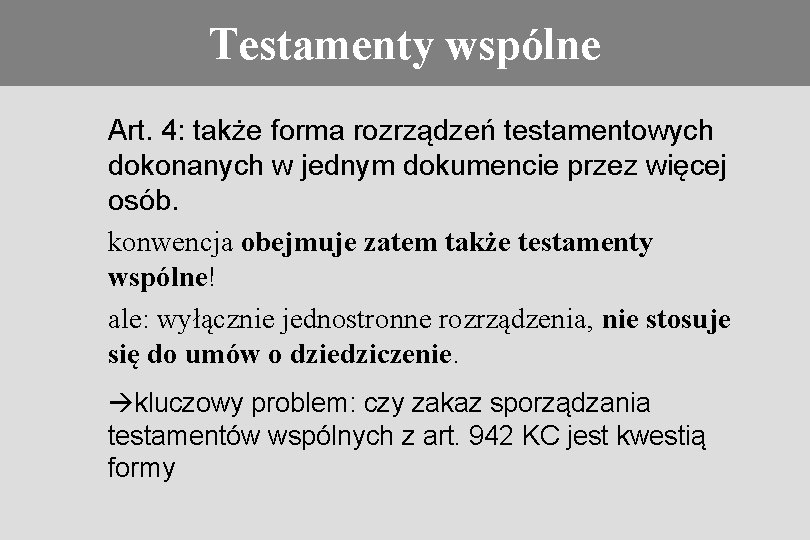 Regulacje prawne Testamenty wspólne Art. 4: także forma rozrządzeń testamentowych dokonanych w jednym dokumencie