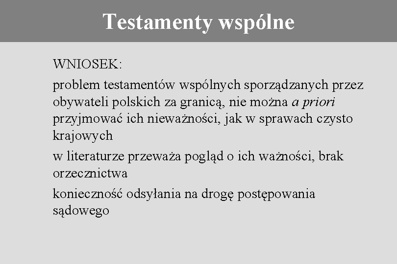 Regulacje prawne Testamenty wspólne WNIOSEK: problem testamentów wspólnych sporządzanych przez obywateli polskich za granicą,