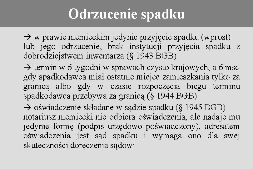 Odrzucenie spadku Konieczność stosowania prawa obcego w prawie niemieckim jedynie przyjęcie spadku (wprost) lub