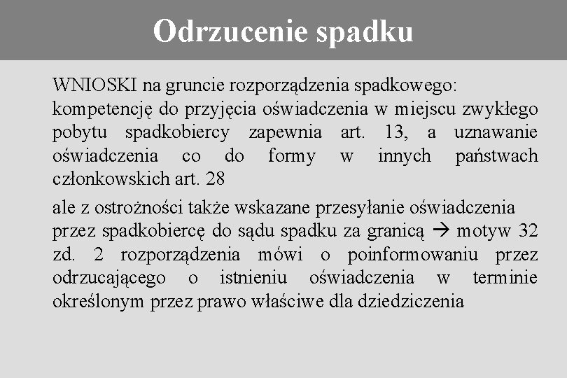 Odrzucenie spadku Konieczność stosowania prawa obcego WNIOSKI na gruncie rozporządzenia spadkowego: kompetencję do przyjęcia