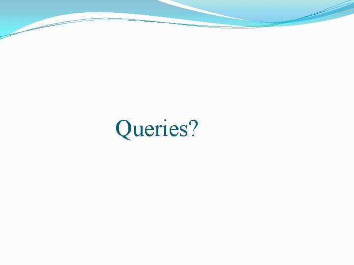 Queries? 