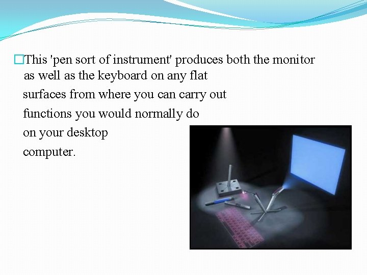 �This 'pen sort of instrument' produces both the monitor as well as the keyboard
