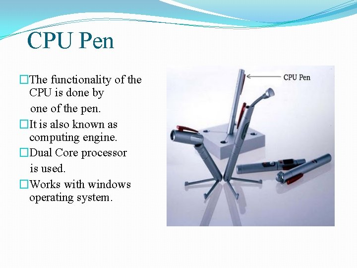 CPU Pen �The functionality of the CPU is done by one of the pen.