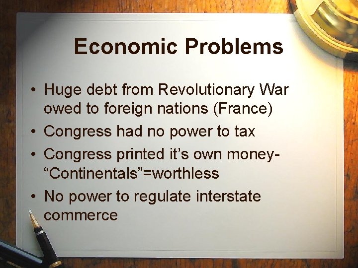 Economic Problems • Huge debt from Revolutionary War owed to foreign nations (France) •