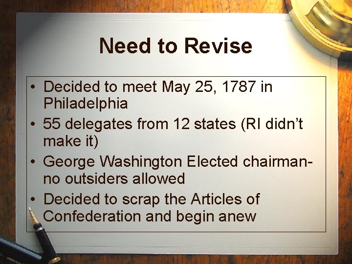 Need to Revise • Decided to meet May 25, 1787 in Philadelphia • 55