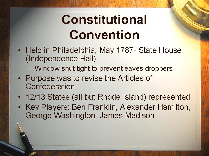 Constitutional Convention • Held in Philadelphia, May 1787 - State House (Independence Hall) –