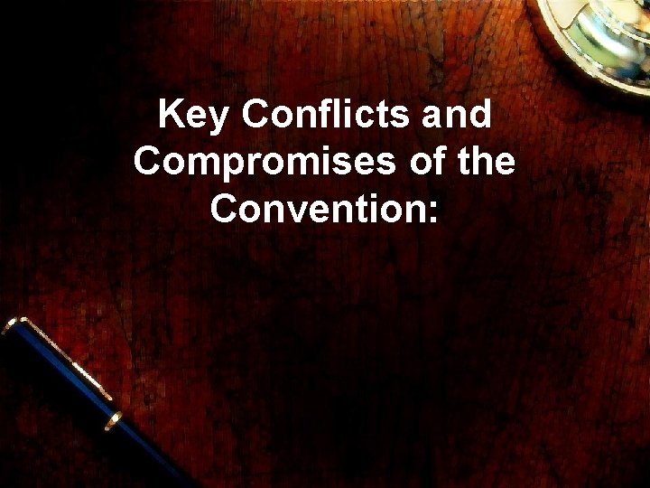 Key Conflicts and Compromises of the Convention: 