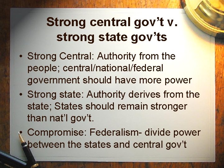 Strong central gov’t v. strong state gov’ts • Strong Central: Authority from the people;