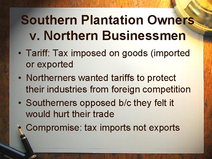 Southern Plantation Owners v. Northern Businessmen • Tariff: Tax imposed on goods (imported or