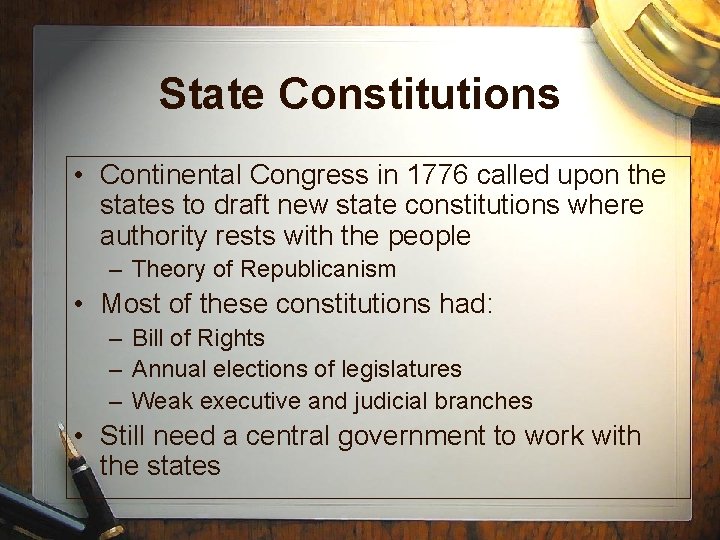 State Constitutions • Continental Congress in 1776 called upon the states to draft new