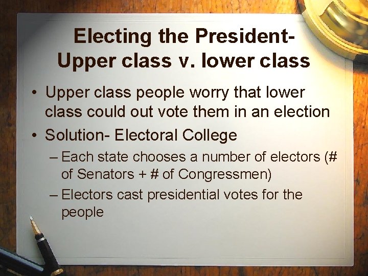 Electing the President. Upper class v. lower class • Upper class people worry that