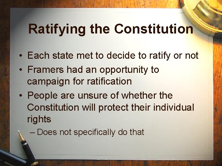 Ratifying the Constitution • Each state met to decide to ratify or not •