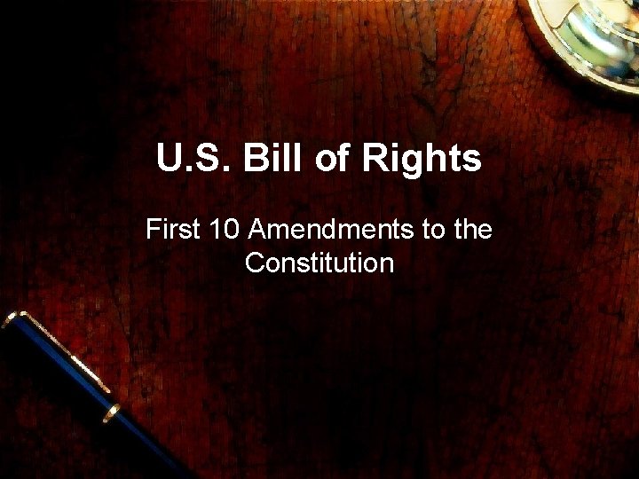 U. S. Bill of Rights First 10 Amendments to the Constitution 