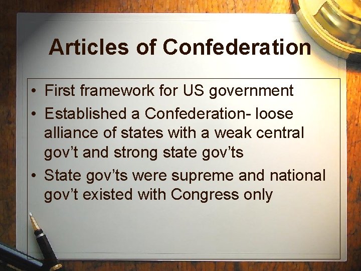 Articles of Confederation • First framework for US government • Established a Confederation- loose