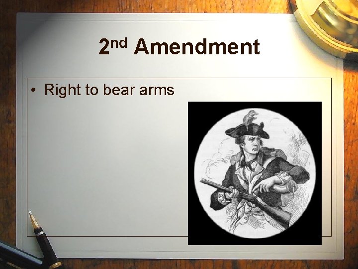 2 nd Amendment • Right to bear arms 