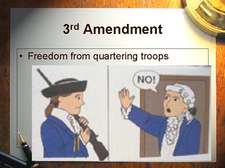 3 rd Amendment • Freedom from quartering troops 
